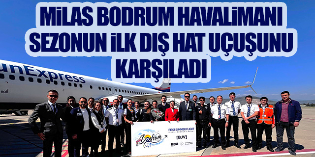Milas-Bodrum Havalimanı, sezonun ilk dış hat uçuşlarını karşıladı